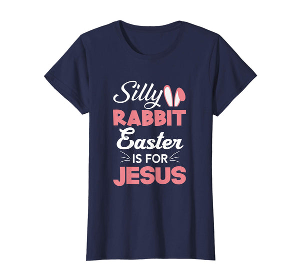 Silly Rabbit Easter Is For Jesus Shirts