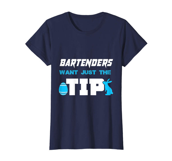 Bartender Want Just The Tip Easter Bartenders T-Shirt Gifts