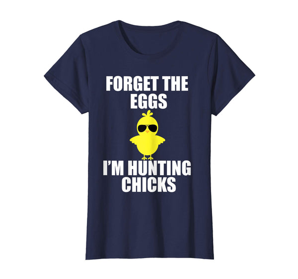 Forget The Eggs I'm Hunting Chicks T-Shirt Funny Easter
