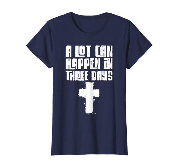 A Lot Can Happen In Three Days Easter Meaning T-Shirt