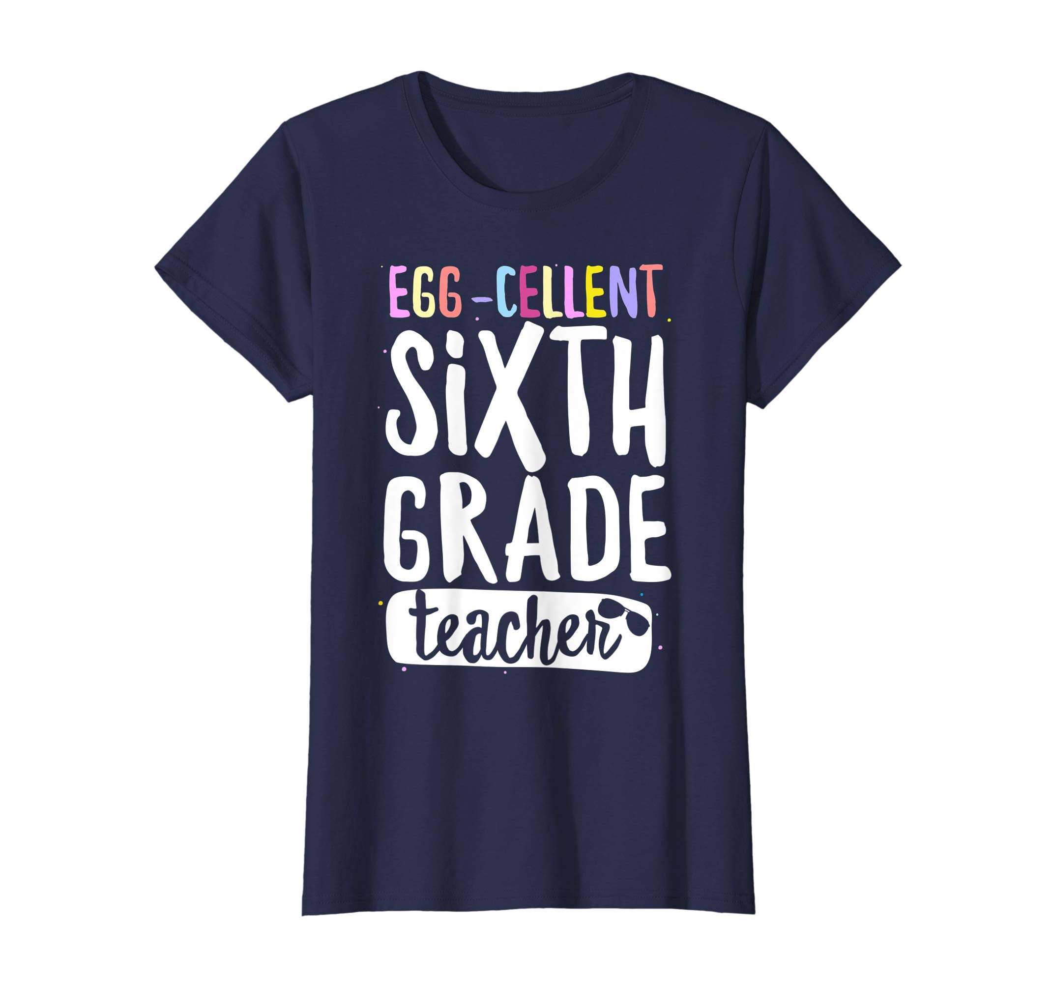 Egg-Cellent Sixth Grade Teacher Easter Funny Gifts T-shirt