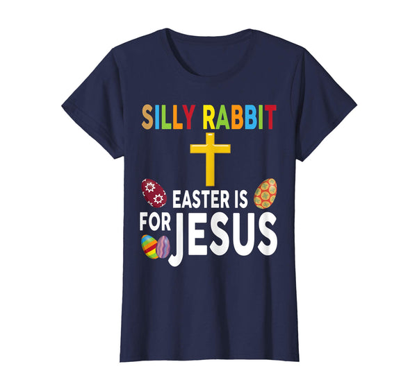 Silly Rabbit Easter Is For Jesus Shirt