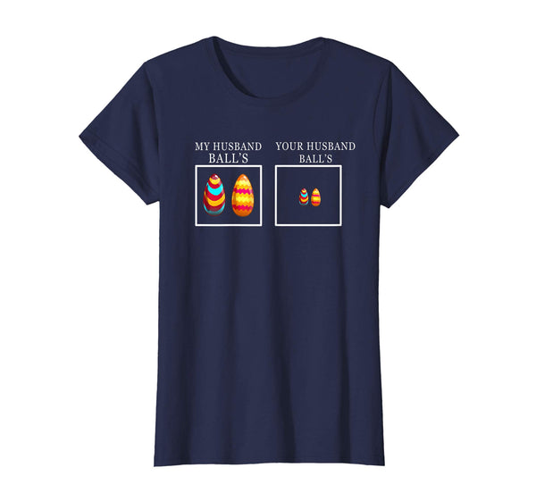 Womens Funny Easter Gift Shirt My Husband Balls Your Husband Balls