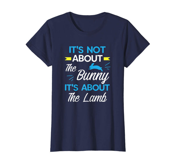 It's Not About The Bunny It's About The Lamb Easter Shirt