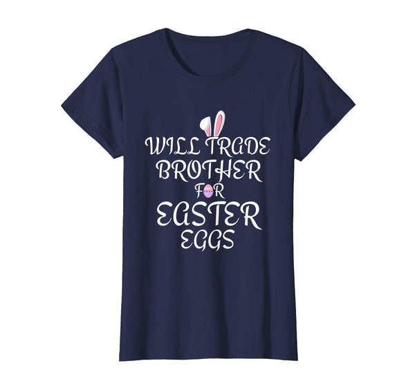 Will Trade Brother for Easter Eggs Shirt Kids Toddler Adults