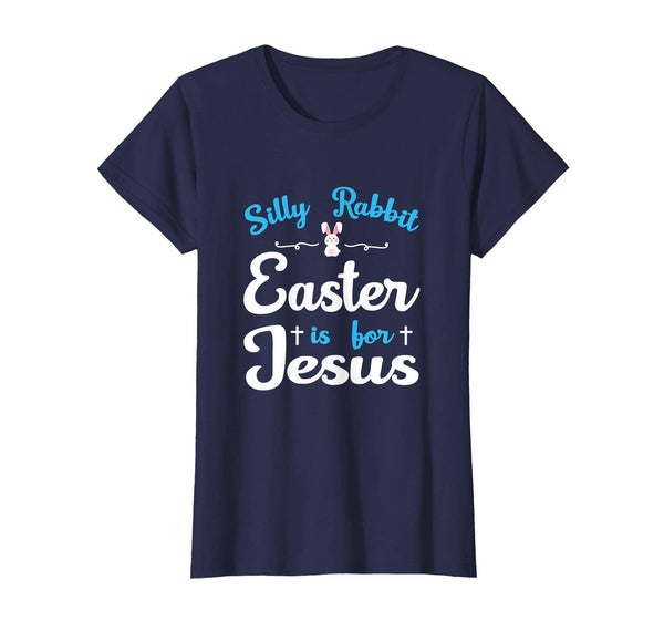 Silly Rabbit Easter Is For Jesus Tshirt