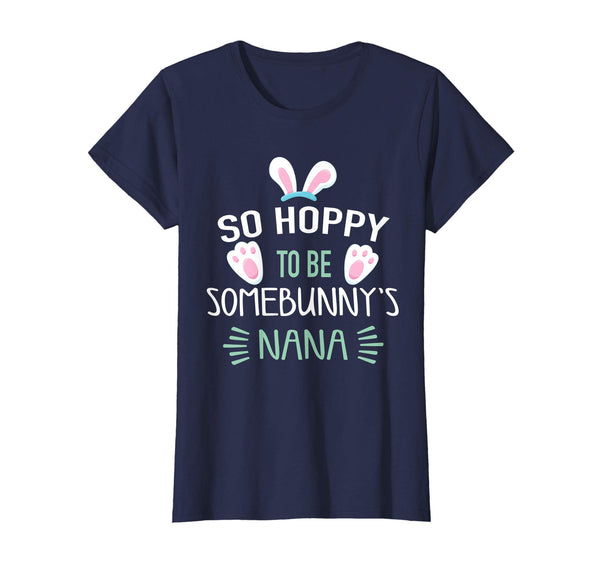 So Hoppy To Be Some Bunny's Nana Shirt, Cute Easter Gift