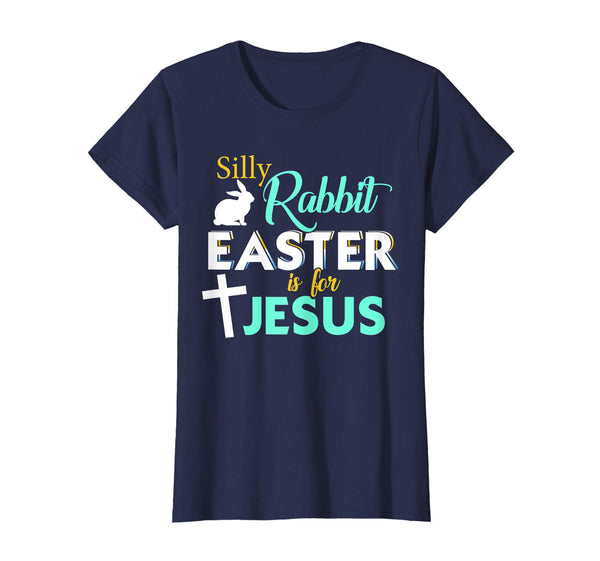 Silly Rabbit Easter Is For Jesus T-Shirt