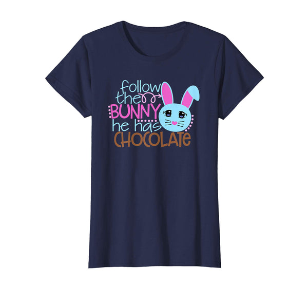 Easter Egg Hunt FOLLOW BUNNY HE HAS CHOCOLATE Funny T-Shirt