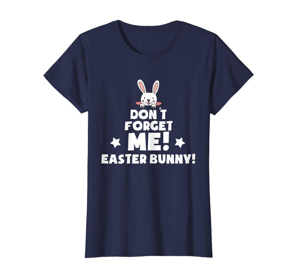 Don't Forget Me Easter Bunny T Shirt April Fools Day
