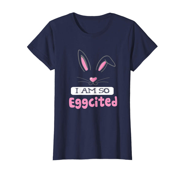 Happy Easter Shirt I Am So Eggcited T-shirt Easter Shirt