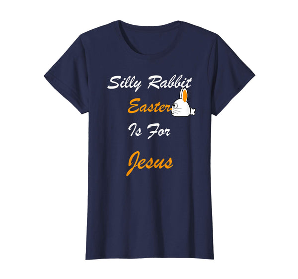 Silly Rabbit Easter Is For Jesus T-Shirt
