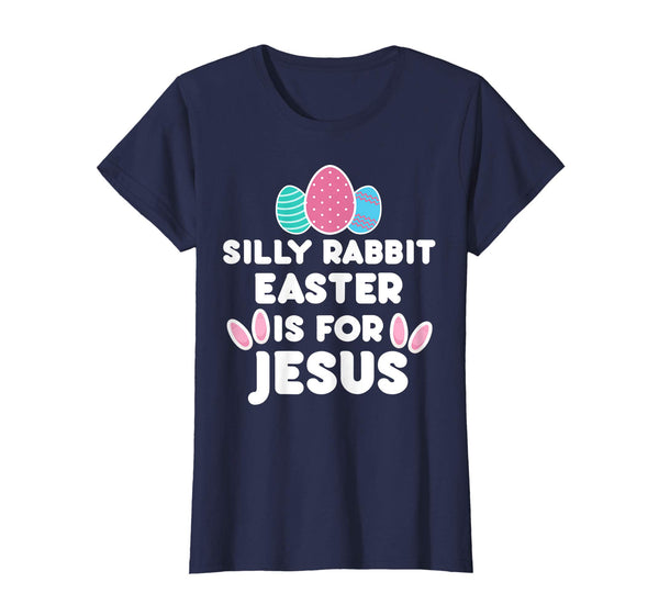 Silly Rabbit Easter Is For Jesus Religious Funny Gift Shirt