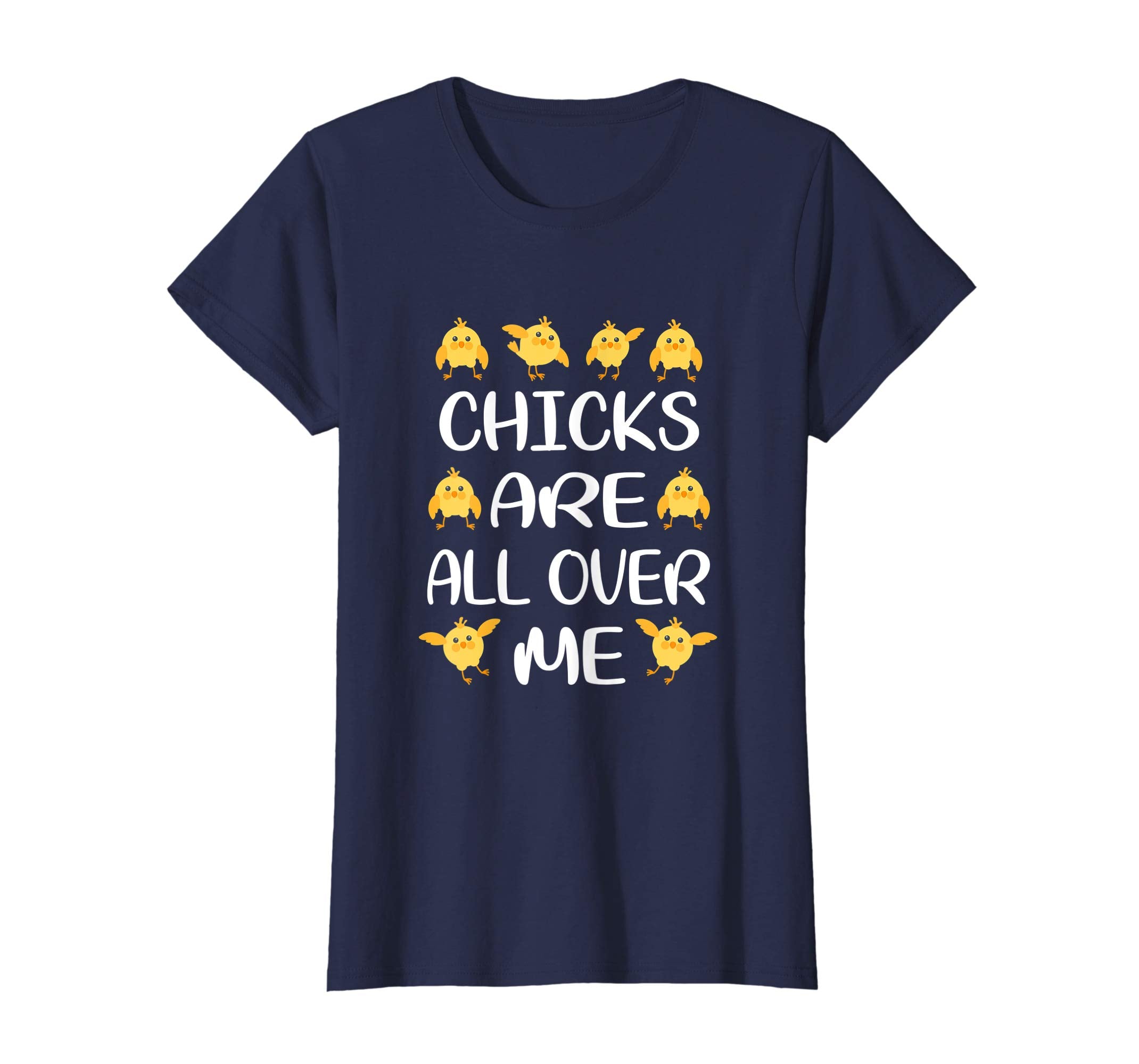 Chicks Are All Over Me Funny Easter T-Shirt