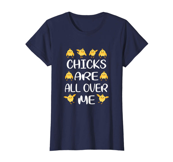 Chicks Are All Over Me Funny Easter T-Shirt