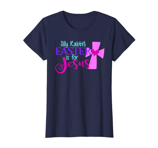 SILLY RABBIT EASTER IS FOR JESUS Funny Christian Shirt Women