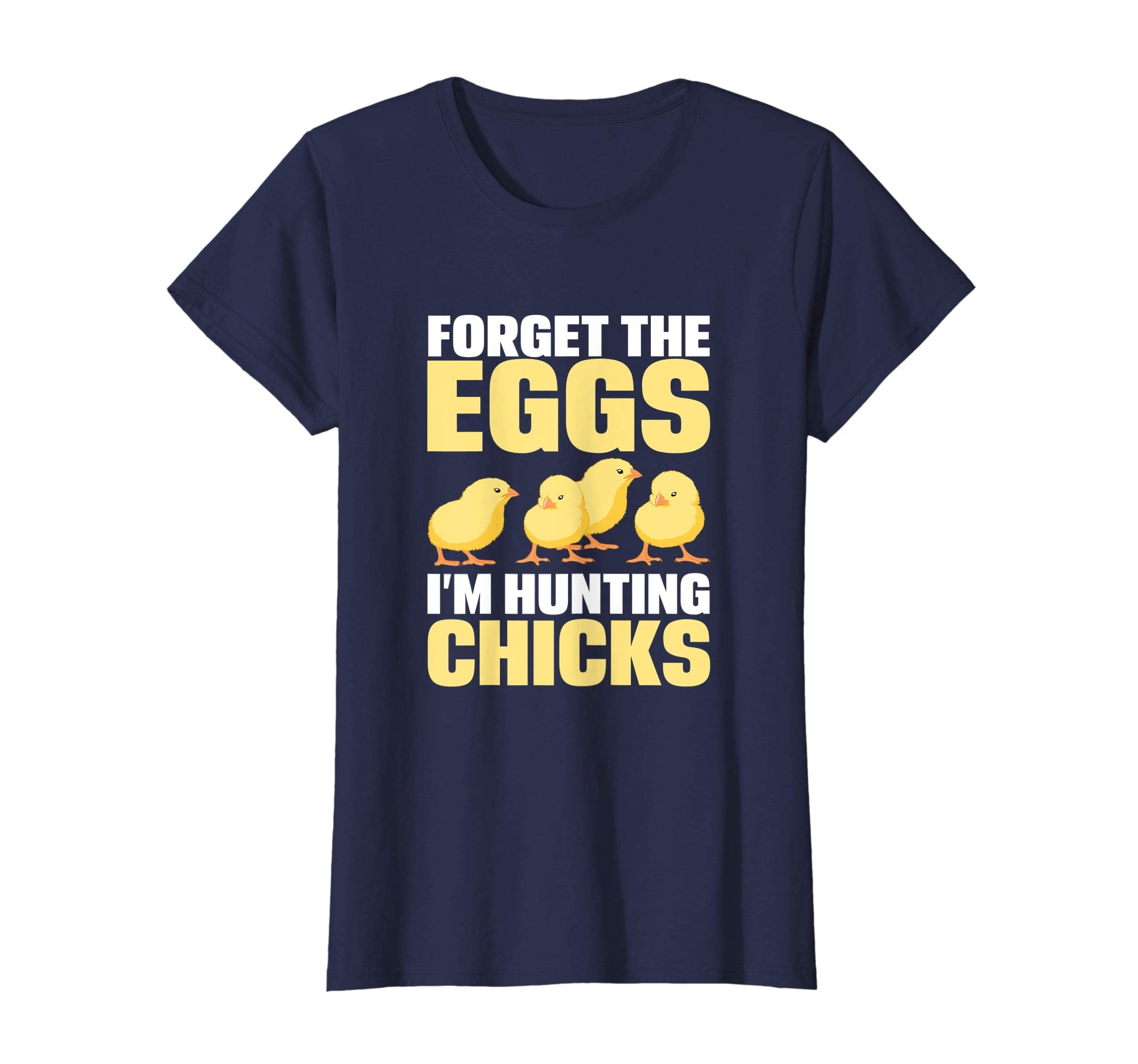Funny Easter T-Shirt Forget the Eggs I'm hunting Chicks