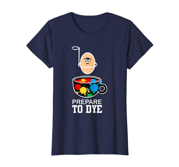 prepare to Dye Funny Easter Egg for Men Women Kids T Shirt
