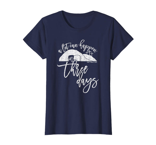 A Lot Can Happen In Three Days Christian Easter Shirt, White