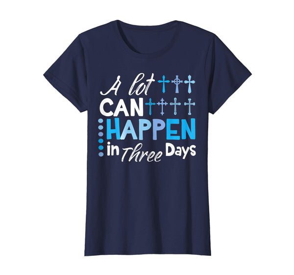 A Lot Cross Can Happen In Three Days Happy Easter Day Shirt