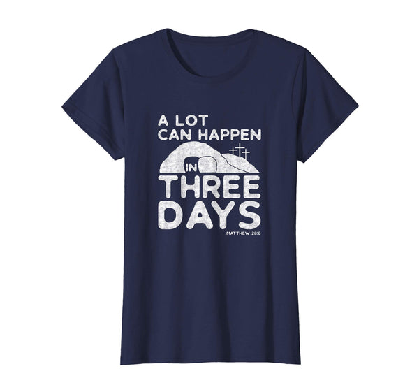 A Lot Can Happen In Three Days Christian Easter Shirt, White