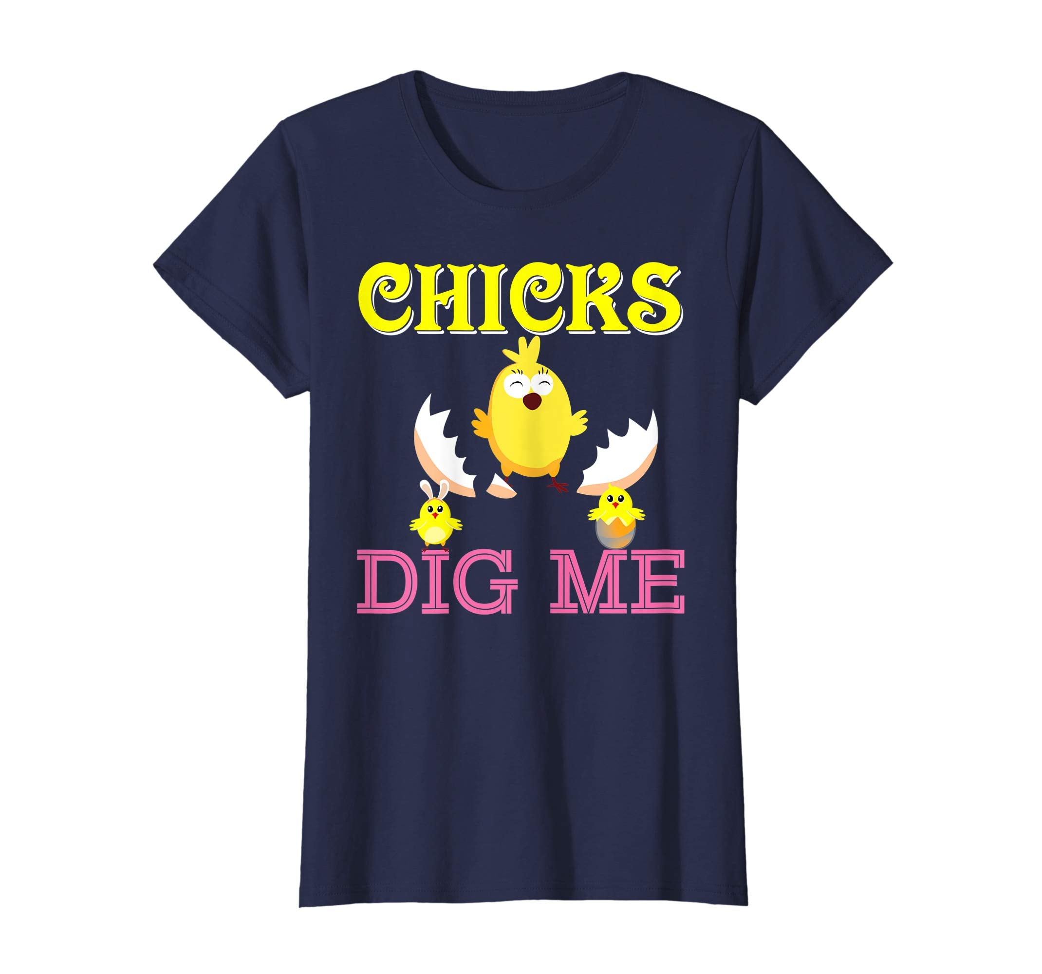 Chicks Dig Me Cute Chick Easter T-Shirt Egg Hunting Lovely