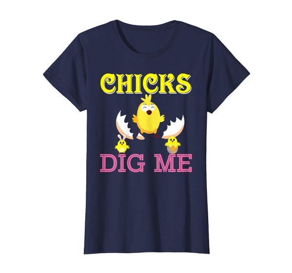 Chicks Dig Me Cute Chick Easter T-Shirt Egg Hunting Lovely