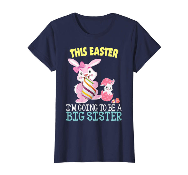 This Easter I'm Going To Be A Big Sister Bunny Egg T-Shirt