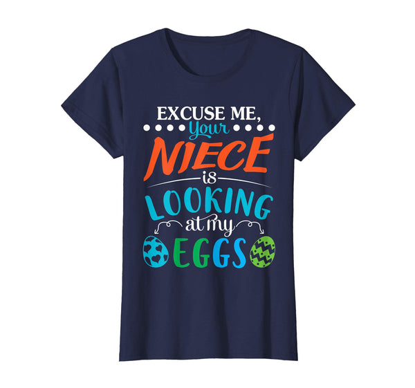Excuse Me Your Niece Is Looking At My Easter Eggs Shirt