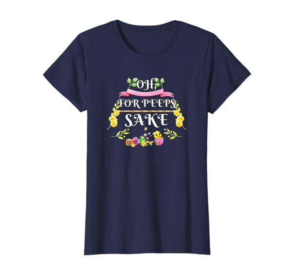 Oh For Peeps Sake Funny Easter T-Shirt With Cute Chick
