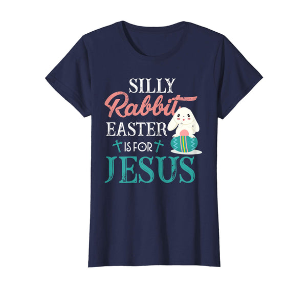 Silly Rabbit Easter Is For Jesus Shirt Easter T-Shirts Gift