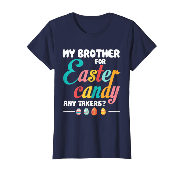 My Brother For Easter Candy Any- Takers Funny Easter T Shirt
