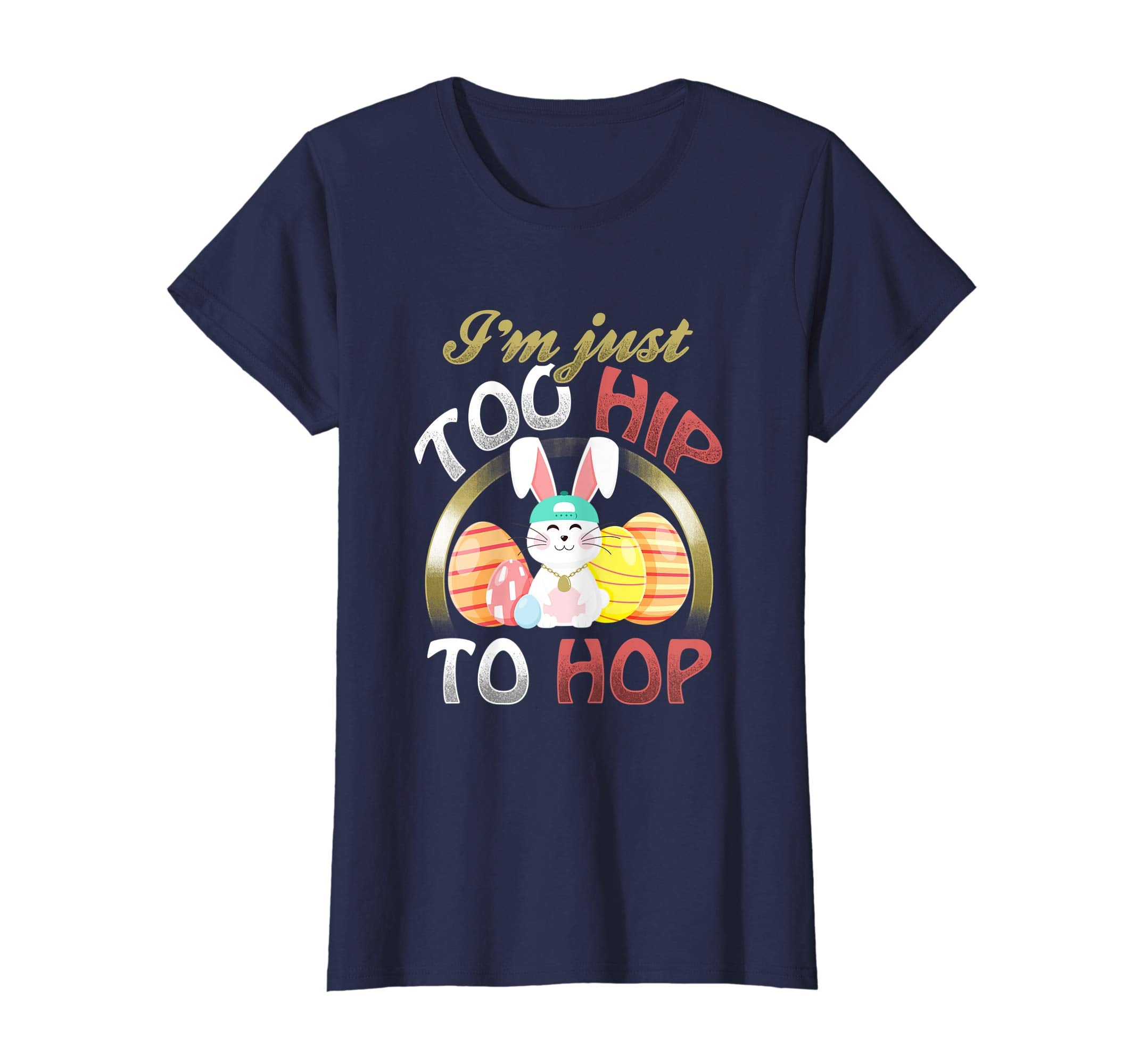 I'm Just Too Hip To Hop Easter Bunny Rabbit Gift T-Shirt