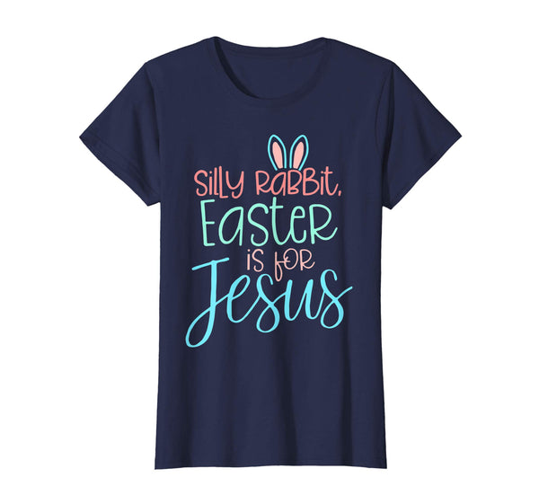 Silly Rabbit Easter Is For Jesus Christian Easter Shirt