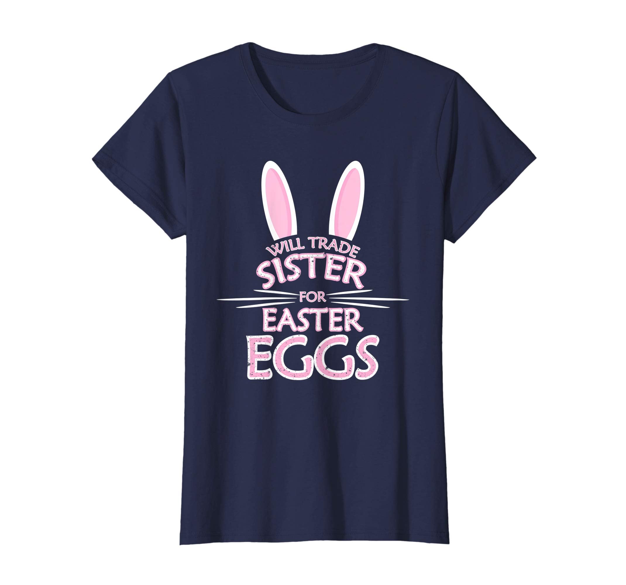 Will Trade My Sister For Easter Eggs Funny Easter Shirt
