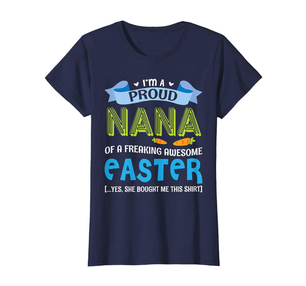 I'm A Proud Nana Of A Freaking Awesome Easter Bought Shirt