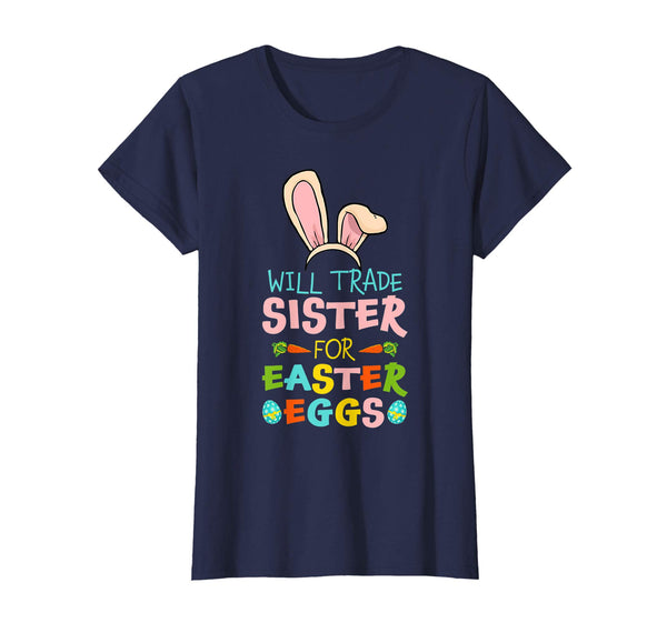 Will Trade Sister For Easter Eggs Happy Easter T-shirt