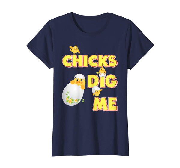 Chicks Dig Me Cute Chick Easter T-Shirt Egg Hunting Lovely