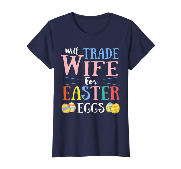 Will Trade Wife Easter Eggs Gift. Funny Kids Easter Shirt