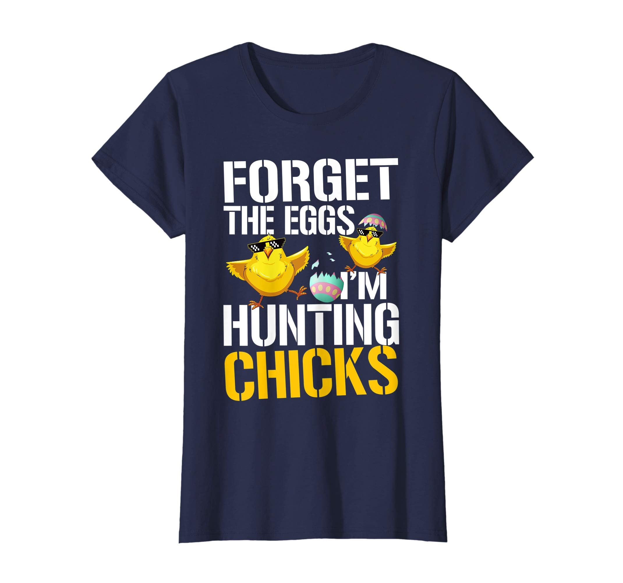 Forget The Eggs I'm Hunting Chicks Funny Easter T Shirt