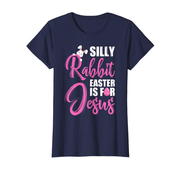 Silly Rabbit Easter Is For Jesus Christians Easter T-Shirt