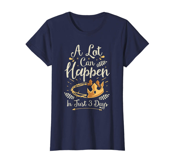 Easter Basket Stuffers A Lot Can Happen In Three Days TShirt