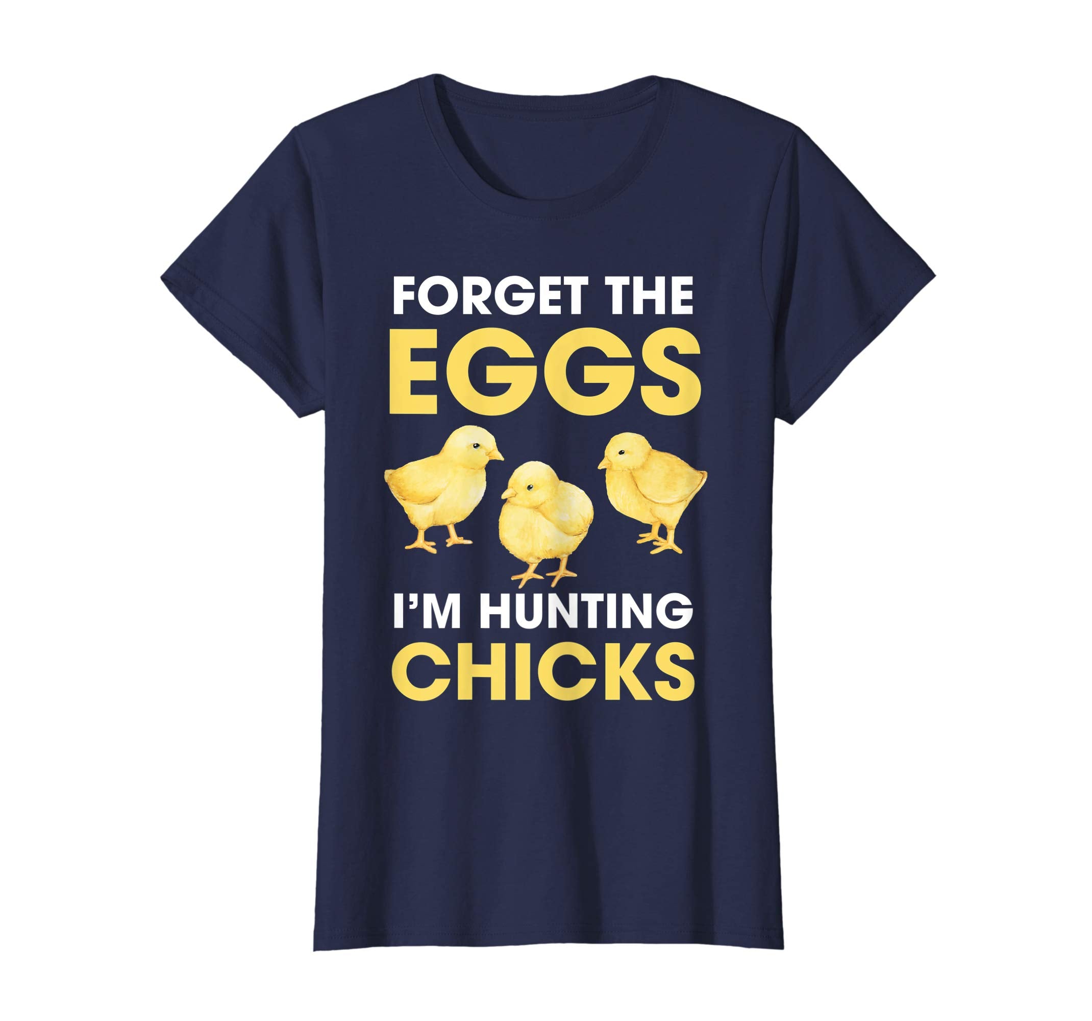 Funny Easter T-Shirt Forget the Eggs I'm hunting Chicks