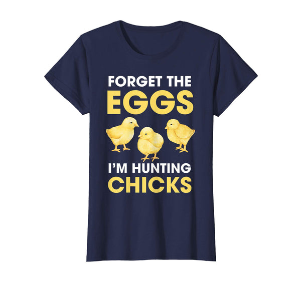 Funny Easter T-Shirt Forget the Eggs I'm hunting Chicks
