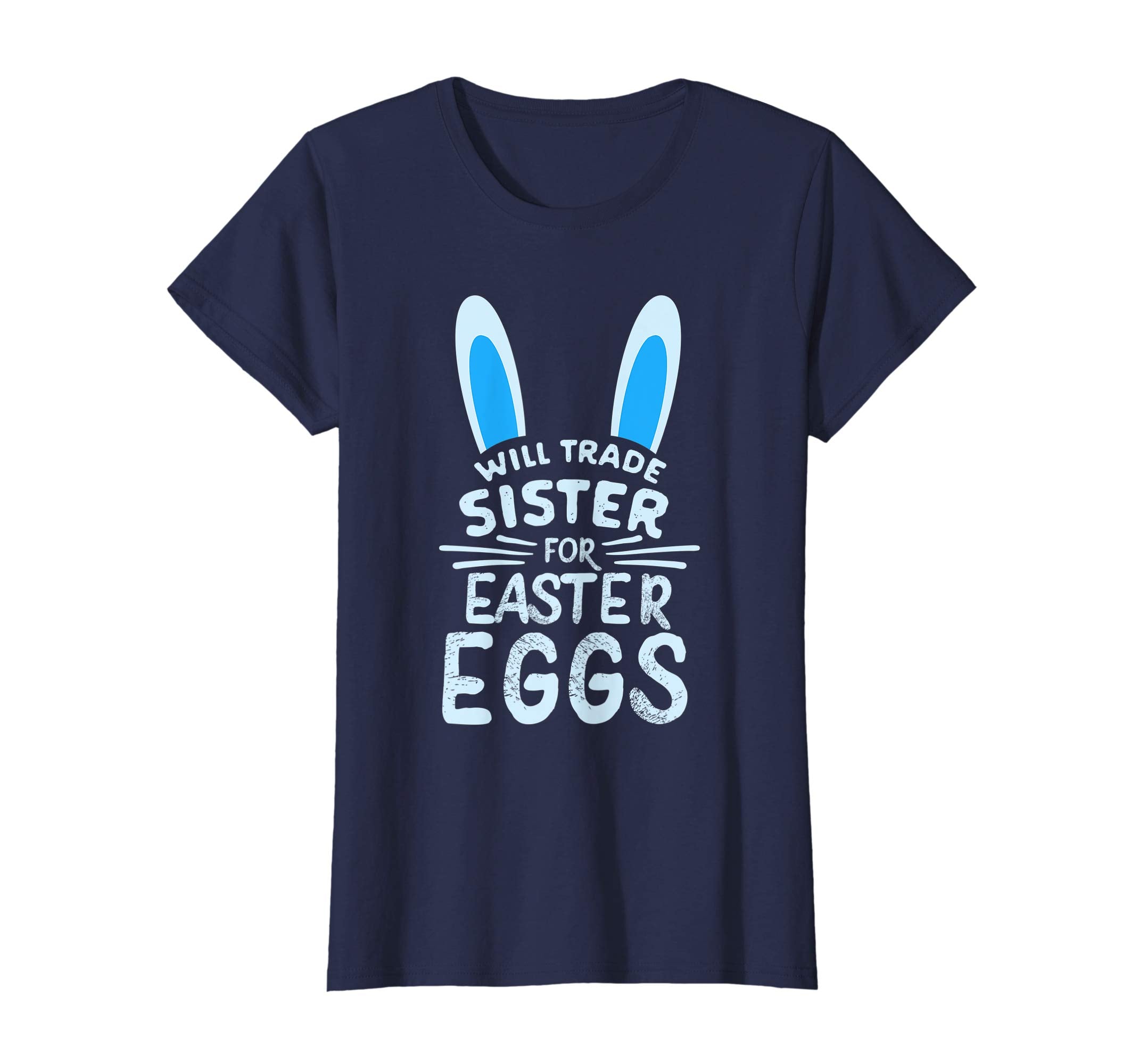 Will Trade Sister For Easter Eggs T Shirt Bunny Ears