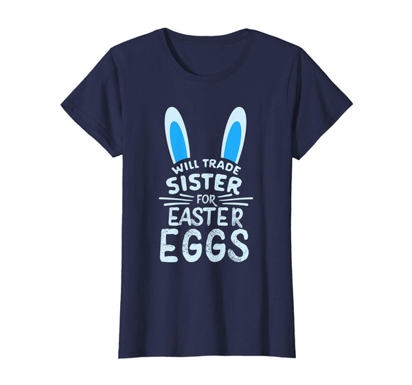 Will Trade Sister For Easter Eggs T Shirt Bunny Ears