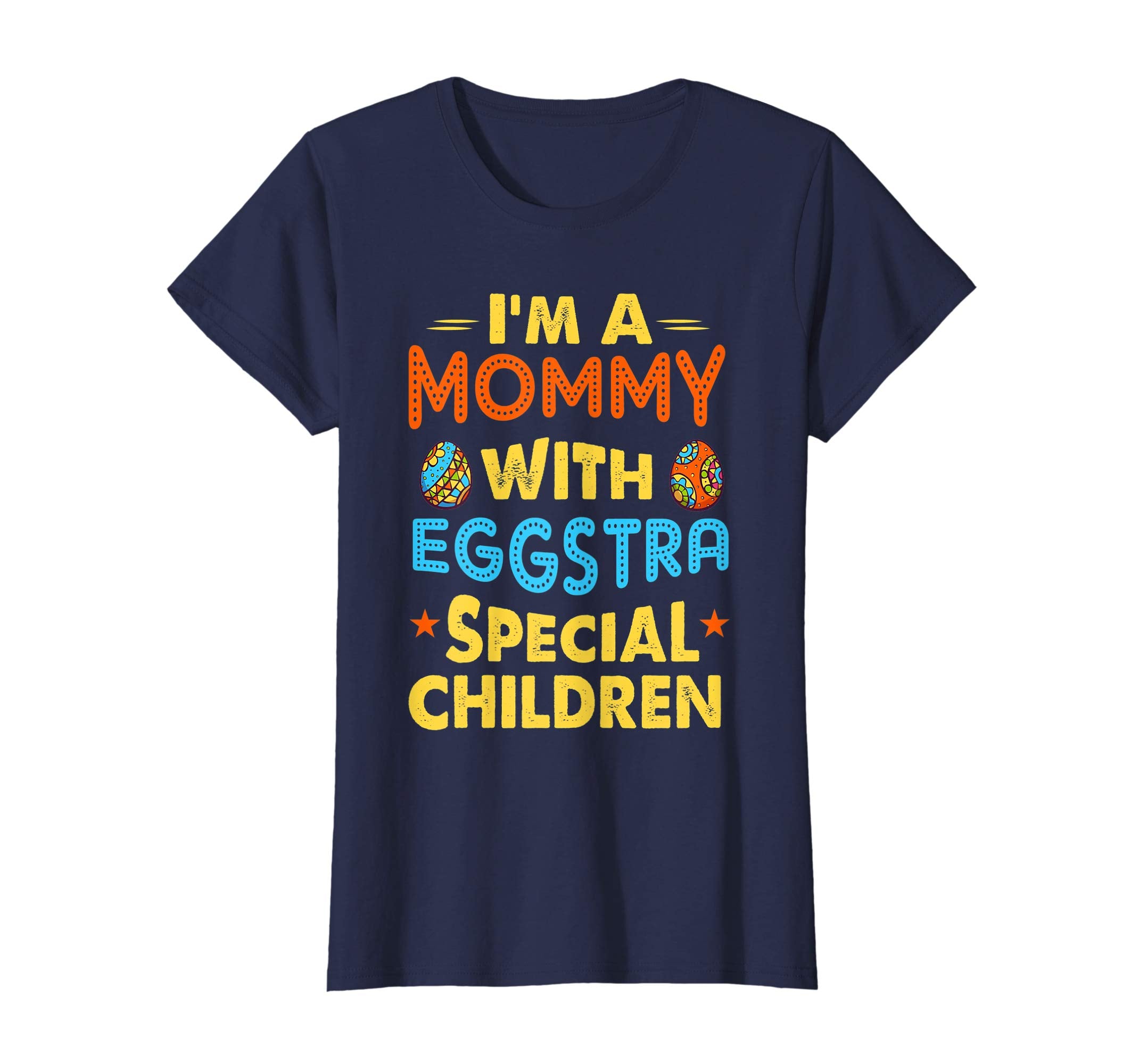 I'm A Mommy With Eggstra Special Children Easter Shirt