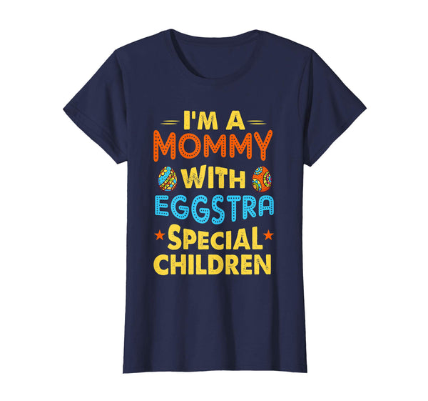 I'm A Mommy With Eggstra Special Children Easter Shirt
