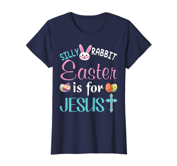Silly Rabbit Easter Is For Jesus Bunny T-Shirt Egg Hunting