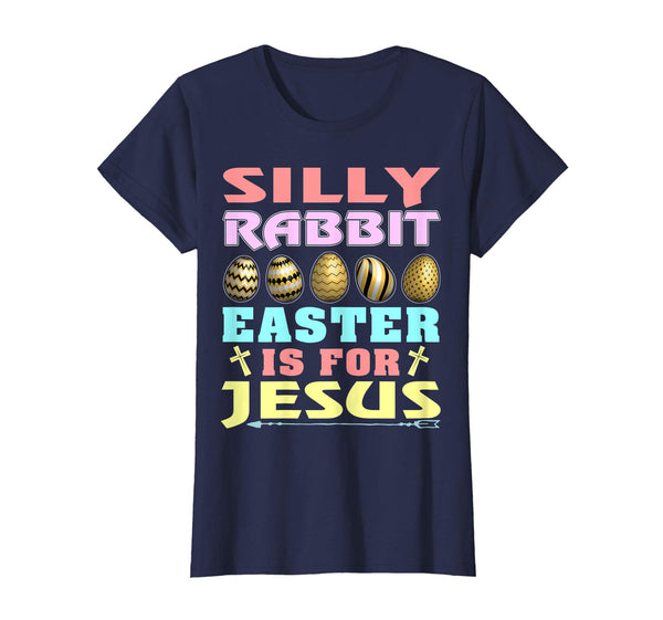 Silly Rabbit Easter is for Jesus Christian T Shirt